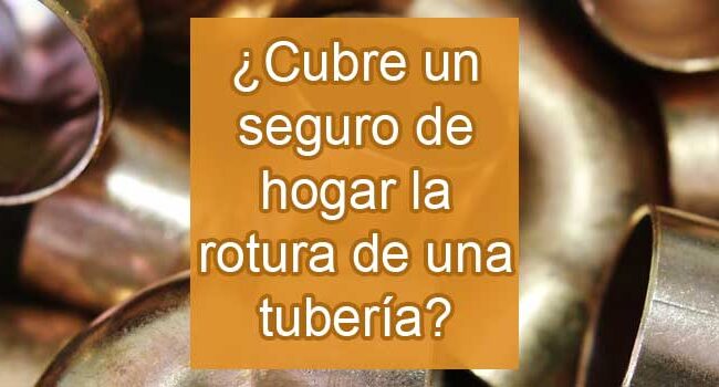 como afecta la rotura de una tuberia a tu seguro de hogar