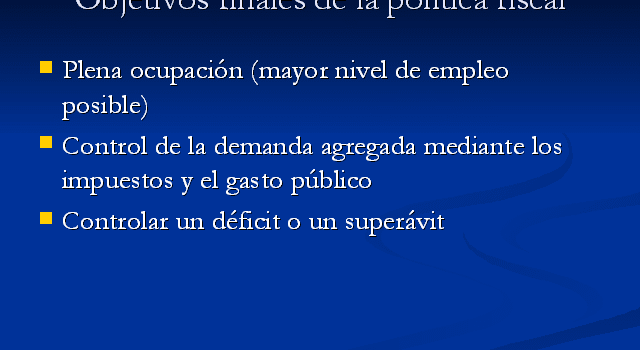 cual es el objetivo principal de la politica fiscal