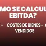 Qué es el EBITDA y cómo se calcula en una empresa